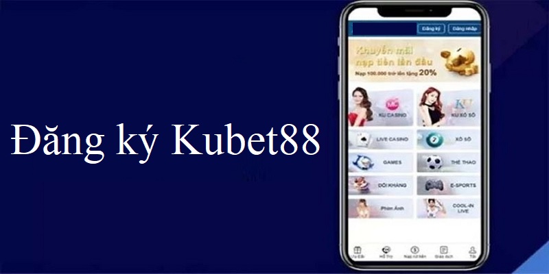 Những lợi ích của cược thủ khi đăng ký Kubet88